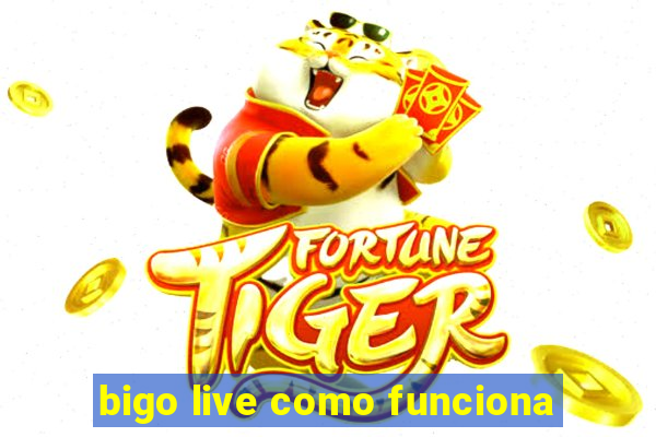 bigo live como funciona